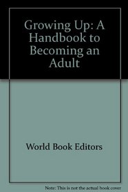 Growing Up: A Handbook to Becoming an Adult