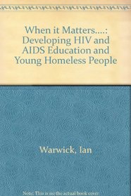 When it Matters....: Developing HIV and AIDS Education and Young Homeless People