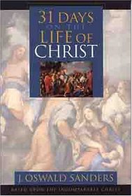 31 Days On the Life of Christ: Based Upon the Incomparable Christ