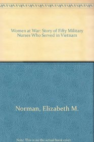 Women at War: Story of Fifty Military Nurses Who Served in Vietnam