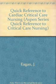 Quick Reference to Cardiac Critical Care Nursing (Aspen Series Quick Reference to Critical Care Nursing)