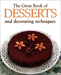 The Great Book of Desserts: Small Desserts, Creams, Custards and Mousses, Crepes and Omelettes, Pies and Cakes, Ices and Frozen Desserts, Fried Desserts