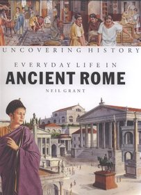 Every Day Life in Ancient Rome (Uncovering History)