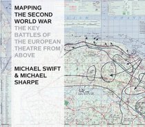Mapping the Second World War: The Key Battles of the European Theatre from Above