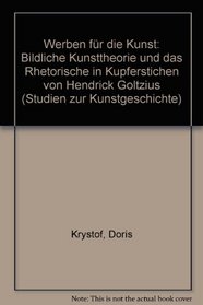 Werben fur die Kunst: Bildliche Kunsttheorie und das Rhetorische in Kupferstichen von Hendrick Goltzius (Studien zur Kunstgeschichte) (German Edition)