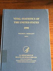 Vital Statistics the U. S. 1990: Mortality Section