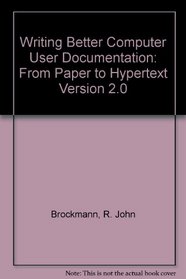 Writing Better Computer User Documentation from Paper to Hypertext, Version 2.0