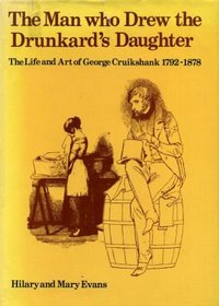The Man Who Drew the Drunkard's Daughter: Life and Art of George Cruikshank, 1792-1878