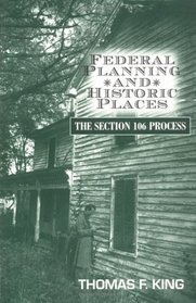 Federal Planning and Historical Places: The Section 106 Process