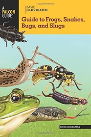 Basic Illustrated Guide to Frogs, Snakes, Bugs, and Slugs (Basic Illustrated Series)