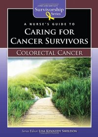 A Nurse's Guide to Caring for Cancer Survivors: Colorectal Cancer (Jones & Bartlett Survivorship Series) (Jones and Bartlett Survivorship Series)