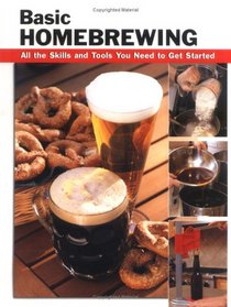 Basic Homebrewing: All the Skills and Tools You Need to Get Started (Stackpole Basics)