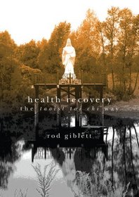 Health Recovery: The <I>Taoist Tai Chi</I> Way