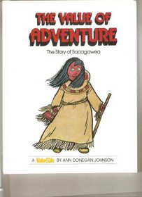 The Value of Adventure: The Story of Sacagawea (Valuetales)