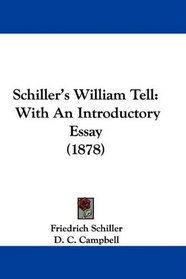 Schiller's William Tell: With An Introductory Essay (1878)