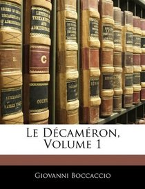 Le Dcamron, Volume 1 (French Edition)