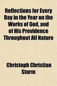 Reflections for Every Day in the Year on the Works of God, and of His Providence Throughout All Nature