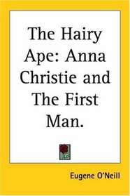 The Hairy Ape: Anna Christie and The First Man.