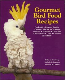 Gourmet Bird Food Recipes: For Your Cockatiel, Parrot, and Other Avian Companions (Pet Care Books) (Pet Care Books)