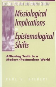 Missiological Implications of Epistemological Shifts: Affirming Truth in a Modern/Postmodern World (Christian Mission and Modern Culture)