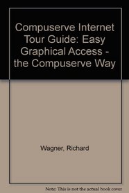 The Compuserve Internet Tour Guide: Easy Graphical Access-The Compuserve Way
