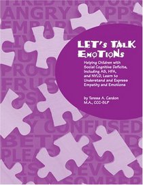 Let's Talk Emotions: Helping Children with Social Cognitive Deficits Including AS, HFA, and NVLD, Learn to Understand and Express Empathy and Emotions