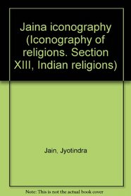 Jaina iconography (Iconography of religions. Section XIII, Indian religions)