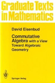 Commutative Algebra : with a View Toward Algebraic Geometry (Graduate Texts in Mathematics)