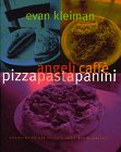 Angeli Caffe Pizza Pasta and Panini: Heavenly Recipes from the City of Angels' Most Beloved Caffe