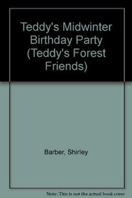 TEDDY'S MIDWINTER BIRTHDAY PARTY ( Teddy's Forest Friends Ser.)
