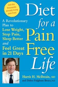 Diet for a Pain-Free Life: A Revolutionary Plan to Lose Weight, Stop Pain, Sleep Better and Feel Great in 21 Days