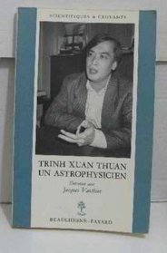 Trinh Xuan Thuan, un astrophysicien: Entretien avec Jacques Vauthier (Scientifiques & croyants) (French Edition)