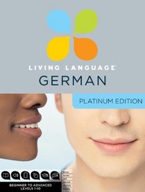 Living Language German, Platinum Edition: A complete beginner through advanced course, including 3 coursebooks, 9 audio CDs, complete online course, apps, and live e-Tutoring