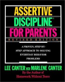 Assertive Discipline for Parents: A Proven, Step-by-Step Approach to Solving Everyday Behavior Problems