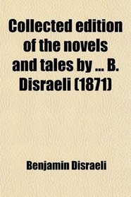 Collected edition of the novels and tales by ... B. Disraeli (1871)