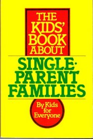 The Kids' Book About Single-Parent Families: Kids for Everyone