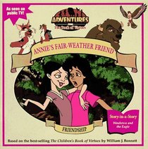 Friendship : Annie's Fair Weather Friend (Adventures from the Book of Virtues)