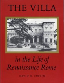 The Villa in the Life of Renaissance Rome (Princeton Monographs in Art and Archeology)