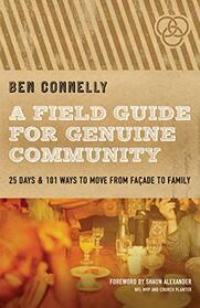A Field Guide for Genuine Community: 25 Days & 101 Ways to Move from Facade to Family