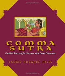 Comma Sutra: Position Yourself For Success With Good Grammar