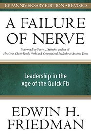 A Failure of Nerve, Revised Edition: Leadership in the Age of the Quick Fix