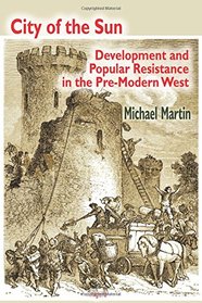 City of the Sun: Development and Popular Resistance in the Pre-Modern West