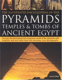 The Illustrated Encyclopedia of Pyramids, Temples and Tombs of Ancient Egypt (Illustrated Encyclopedia)