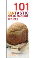 101 Fantastic Bread Machine Recipes: Experience the Pleasures of Home Baking! (101 Fantastic Recipes)