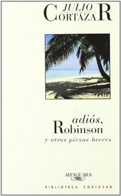 Adios, Robinson y otras piezas breves (Biblioteca Cortazar) (Spanish Edition)