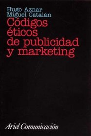 Codigos Eticos de Publicidad y Marketing (Ariel Comunicacion)