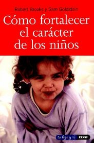 COMO FORTALECER EL CARACTER DE LOS NIOS (Tu Hijo y Tu) (Spanish Edition)