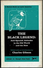 Black Legend: Anti-Spanish Attitudes in the Old World and the New (Borzoi books on Latin America)