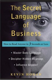 The Secret Language of Business: How to Read Anyone in 3 Seconds or Less