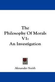 The Philosophy Of Morals V1: An Investigation
